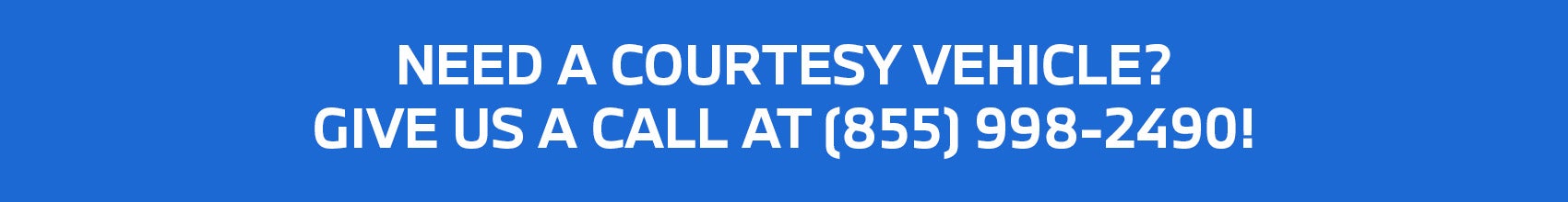 Need a courtesy vehicle? Call (608) 443-3900